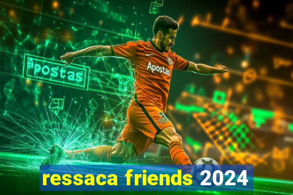 ressaca friends 2024