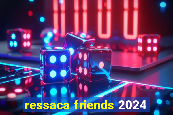 ressaca friends 2024