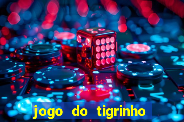 jogo do tigrinho de ganhar dinheiro