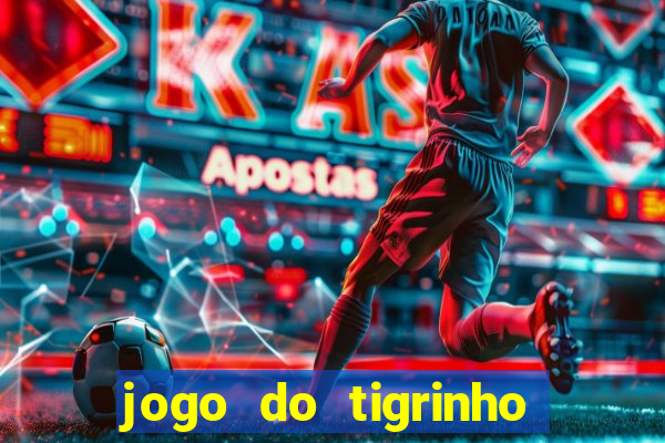 jogo do tigrinho de ganhar dinheiro