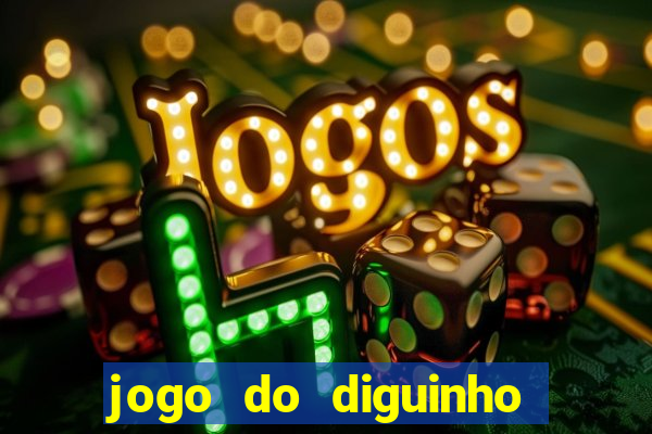 jogo do diguinho para ganhar dinheiro