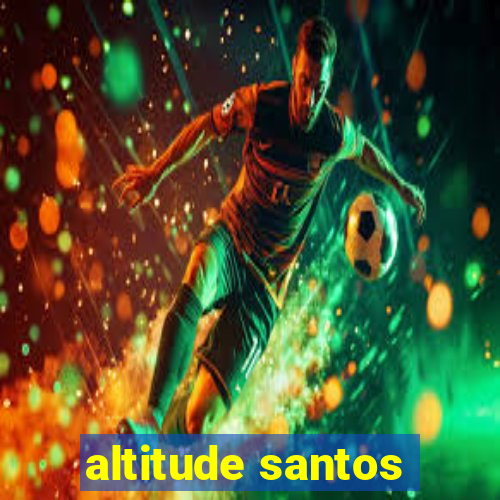 altitude santos