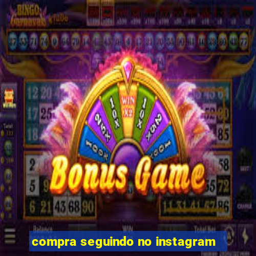 compra seguindo no instagram