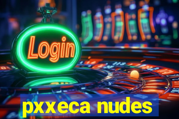 pxxeca nudes