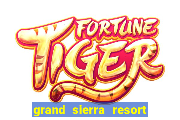 grand sierra resort and casino