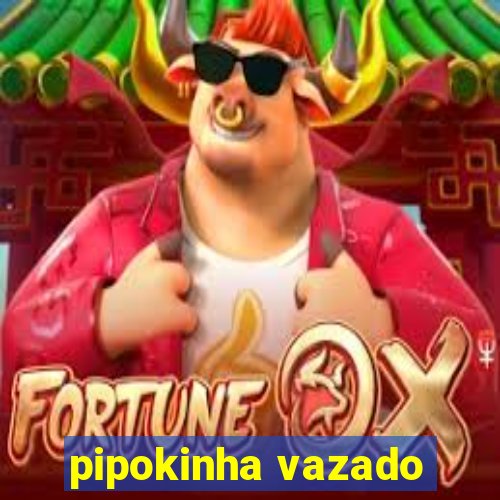 pipokinha vazado