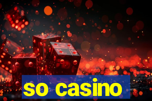 so casino