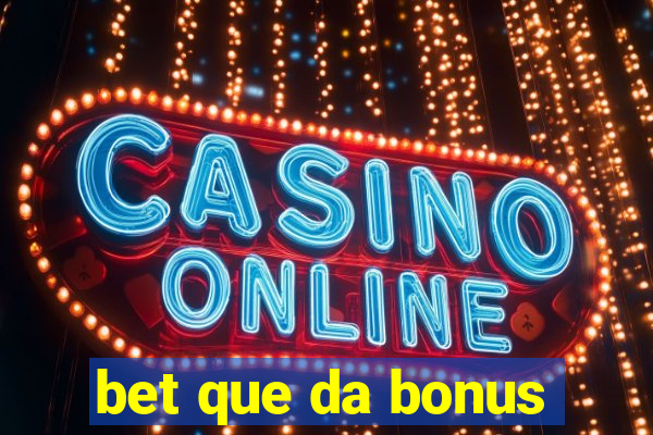 bet que da bonus