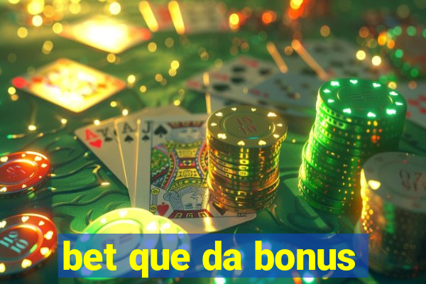 bet que da bonus