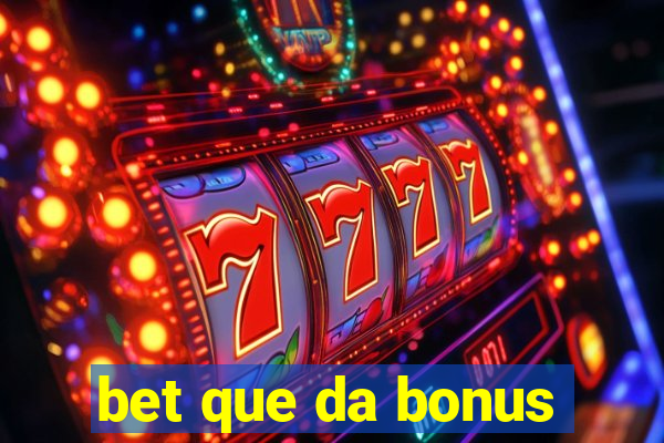 bet que da bonus