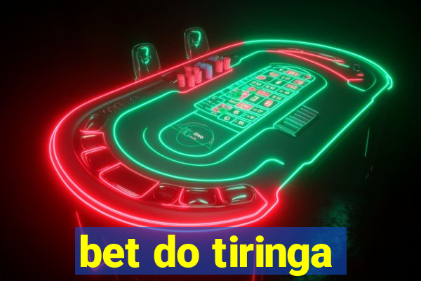 bet do tiringa