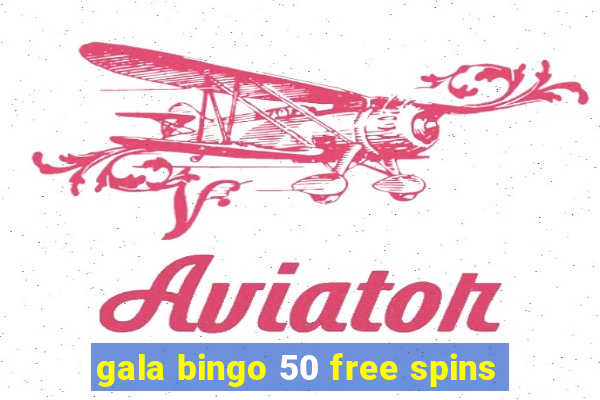 gala bingo 50 free spins