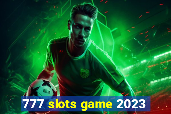 777 slots game 2023