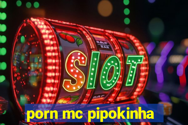 porn mc pipokinha