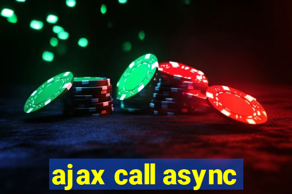 ajax call async