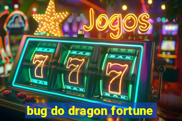 bug do dragon fortune