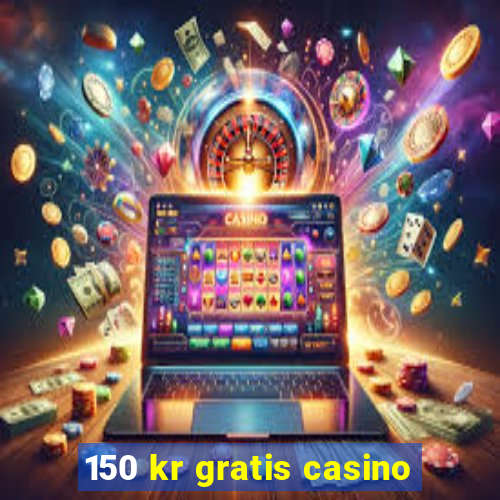 150 kr gratis casino