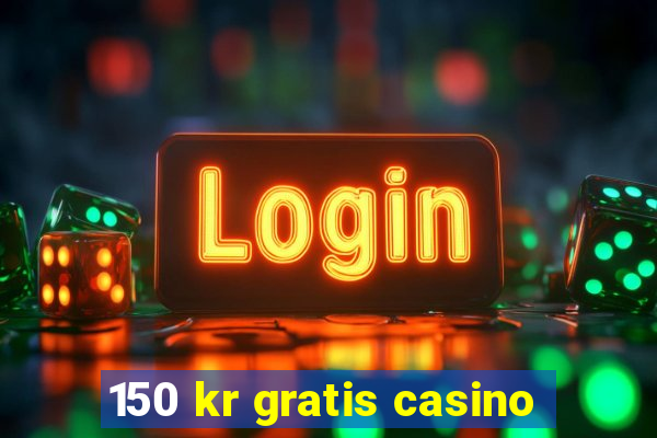 150 kr gratis casino