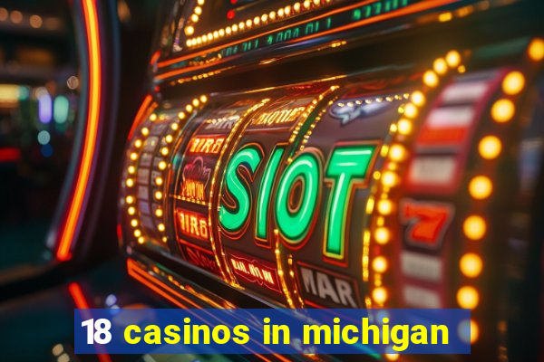 18 casinos in michigan