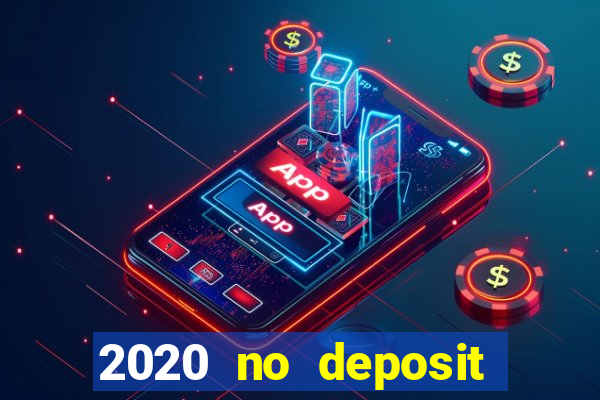 2020 no deposit casino bonus