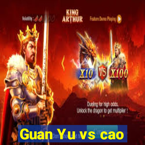 Guan Yu vs cao