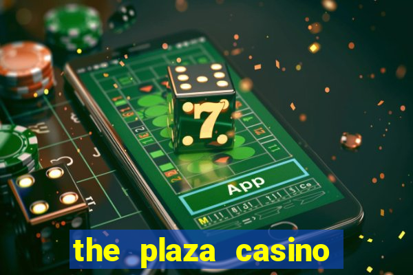 the plaza casino and hotel