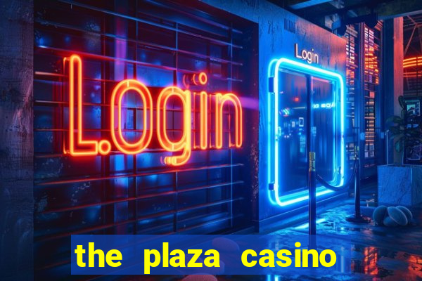 the plaza casino and hotel