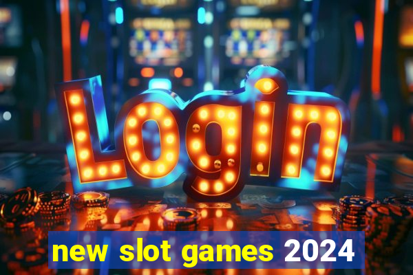 new slot games 2024