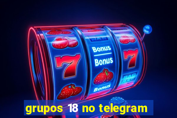 grupos 18 no telegram