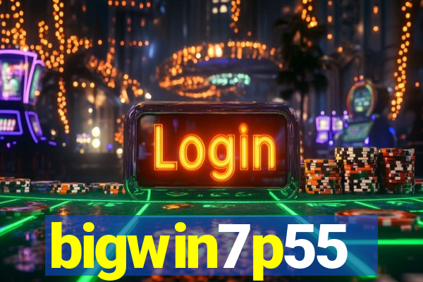 bigwin7p55