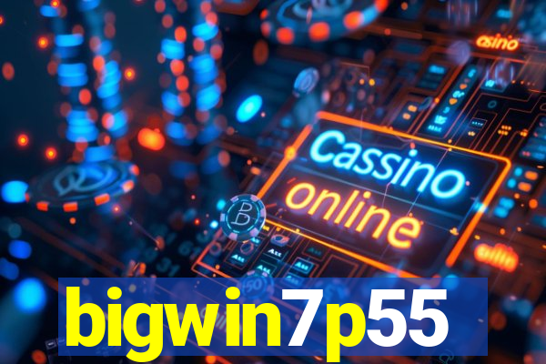 bigwin7p55