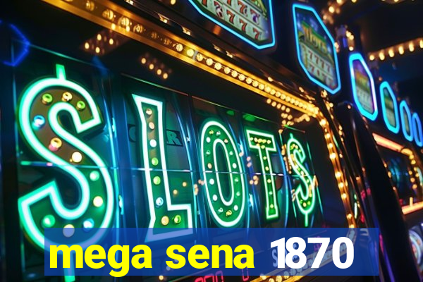 mega sena 1870