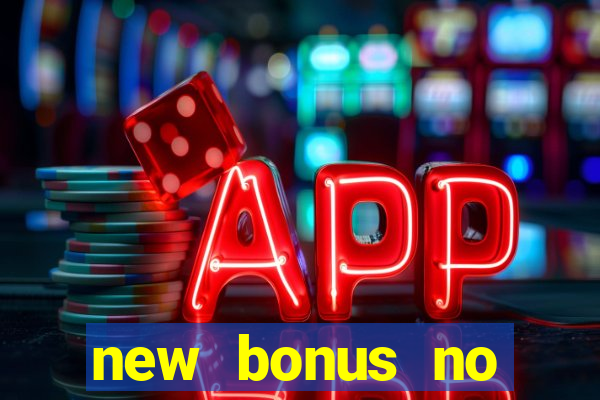 new bonus no deposit casino