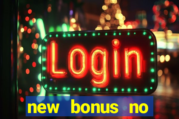 new bonus no deposit casino