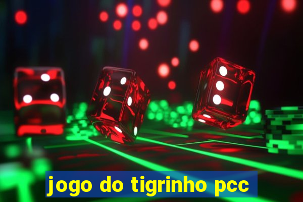 jogo do tigrinho pcc