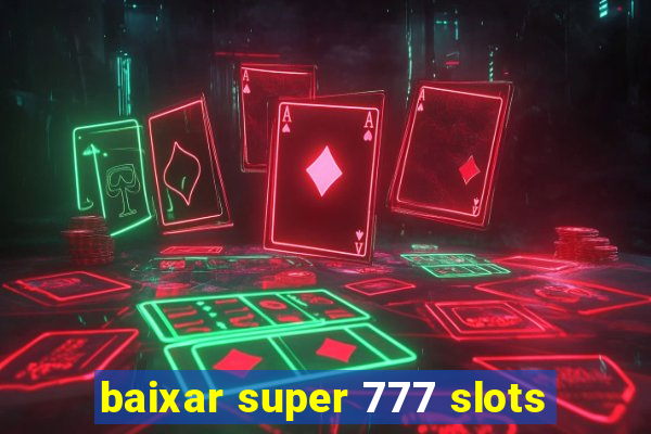 baixar super 777 slots