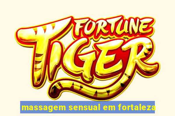 massagem sensual em fortaleza