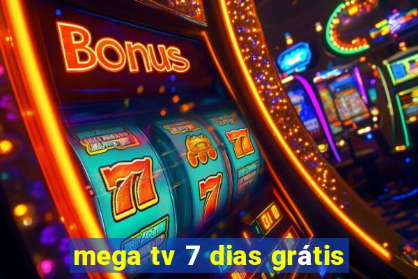 mega tv 7 dias grátis