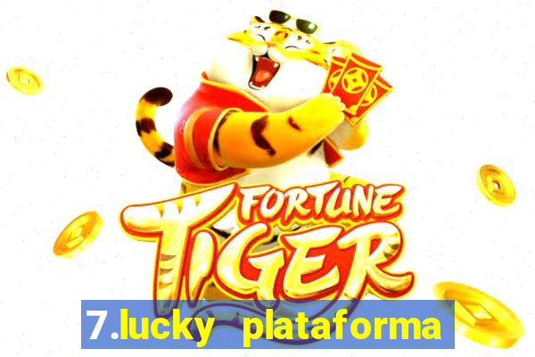 7.lucky plataforma de jogos