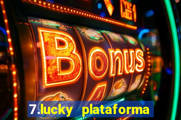 7.lucky plataforma de jogos