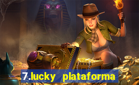 7.lucky plataforma de jogos