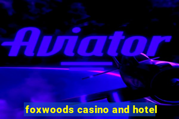 foxwoods casino and hotel