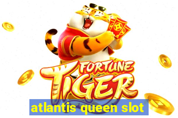 atlantis queen slot