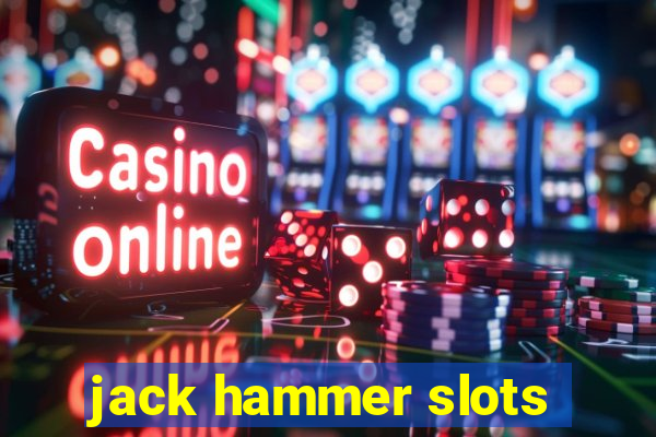 jack hammer slots