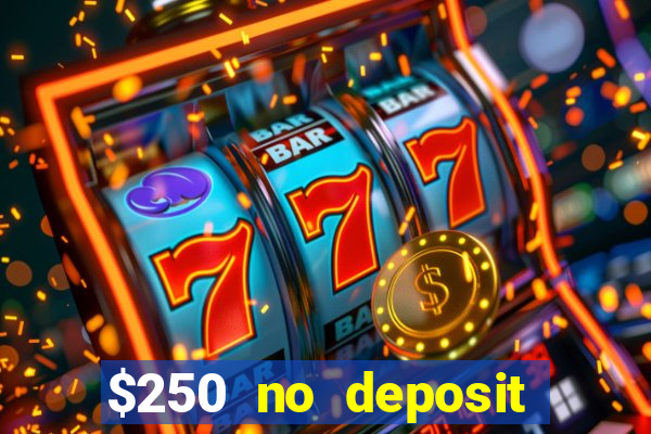 $250 no deposit bonus casino