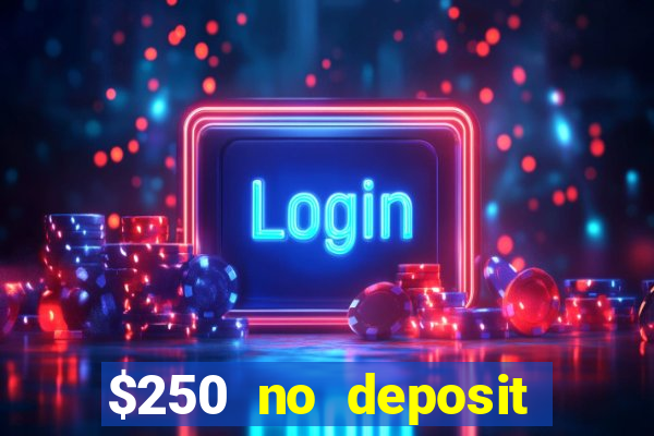 $250 no deposit bonus casino