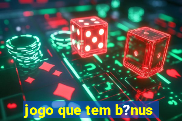 jogo que tem b?nus