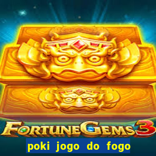 poki jogo do fogo e agua