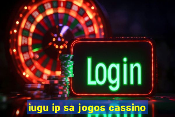 iugu ip sa jogos cassino