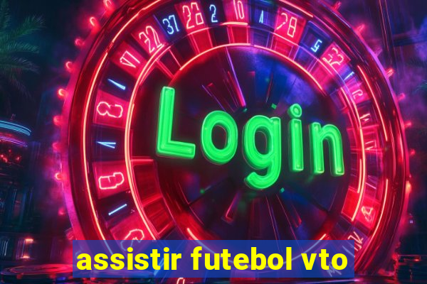 assistir futebol vto